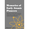Memories of Early Atomic Pioneers: Memories of early atomic pioneers of the Atomic Energy Commission Hanford Engineering Works