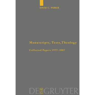 Manuscripts, Texts, Theology: Collected Papers 1977-2007