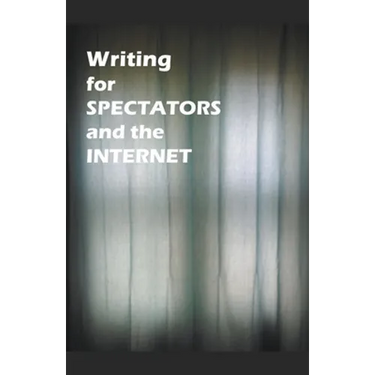 Writing for Spectators and the Internet