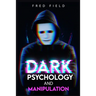 Dark Psychology and Manipulation: Influencing People Using NLP and Mind Control. Learn about Hypnosis, Emotional Intelligence, and Brainwashing throug