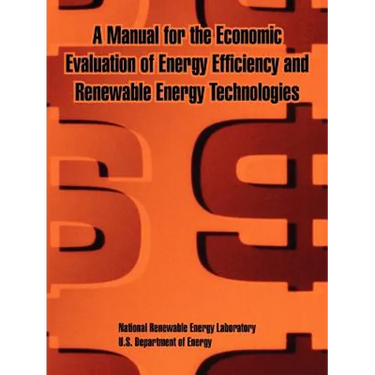 A Manual for the Economic Evaluation of Energy Efficiency and Renewable Energy Technologies