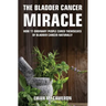 The Bladder Cancer Miracle