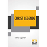 Christ Legends: Translated From The Swedish By Velma Swanston Howard