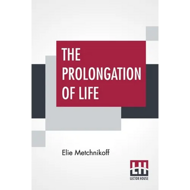 The Prolongation Of Life: Optimistic Studies - The English Translation Edited By P. Chalmers Mitchell