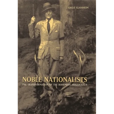 Noble Nationalists: The Transformation of the Bohemian Aristocracy