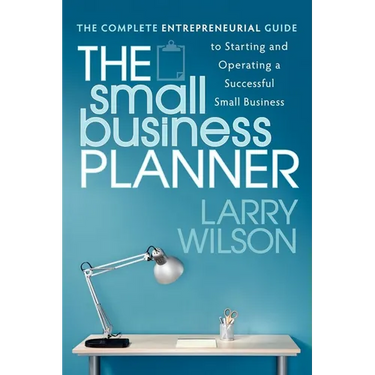 The Small Business Planner: The Complete Entrepreneurial Guide to Starting and Operating a Successful Small Business