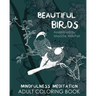 Beautiful Birds Mindfulness Meditation Adult Coloring Book