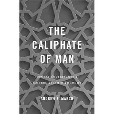 Caliphate of Man: Popular Sovereignty in Modern Islamic Thought
