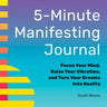 5-Minute Manifesting Journal: Focus Your Mind, Raise Your Vibration, and Turn Your Dreams Into Reality