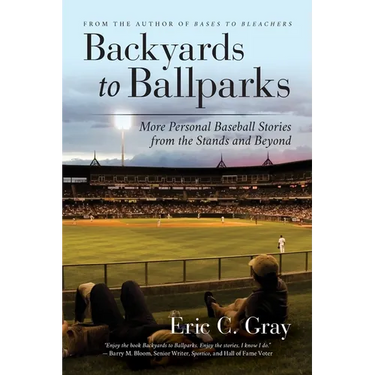 Backyards to Ballparks: More Personal Baseball Stories from the Stands and Beyond