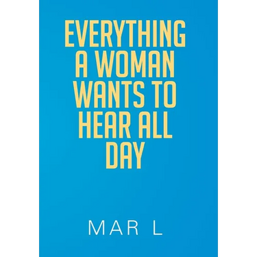 Everything a Woman Wants to Hear All Day
