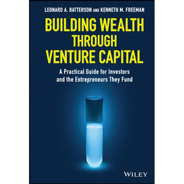 Building Wealth Through Venture Capital: A Practical Guide for Investors and the Entrepreneurs They Fund