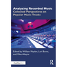 Analyzing Recorded Music: Collected Perspectives on Popular Music Tracks