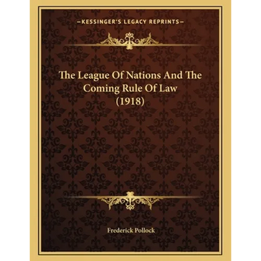 The League Of Nations And The Coming Rule Of Law (1918)