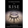 SURRENDER to RISE: Turning Fear and Struggle into Strength and Success
