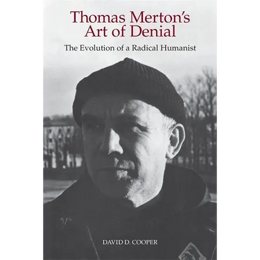 Thomas Merton's Art of Denial: The Evolution of a Radical Humanist