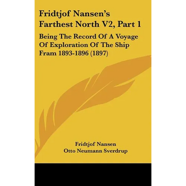 Fridtjof Nansen's Farthest North V2, Part 1: Being The Record Of A Voyage Of Exploration Of The Ship Fram 1893-1896 (1897)