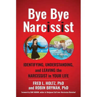Bye Bye Narcissist: Identifying, Understanding, and Leaving the Narcissist in Your Life