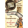 Your Heroes, My Grandparents: A Granddaughter's Love