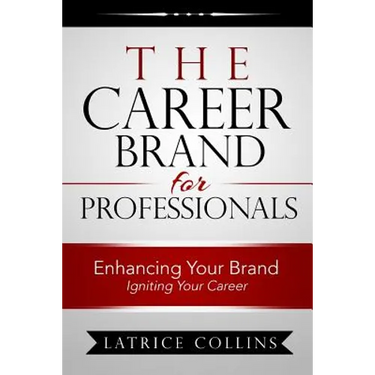 The Career Brand for Professionals: Enhancing Your Brand - Igniting Your Career