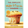 The Complete Muffin & Cupcake Cookbook: 600 Recipes to Bake at Home, with Love!