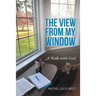 The View from My Window: A Walk with God