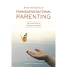 Break the Chains of Transgenerational Parenting: And Learn How to Re-Parent Yourself