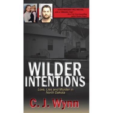 Wilder Intentions: Love, Lies and Murder in North Dakota