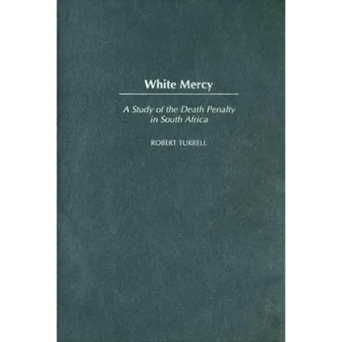 White Mercy: A Study of the Death Penalty in South Africa