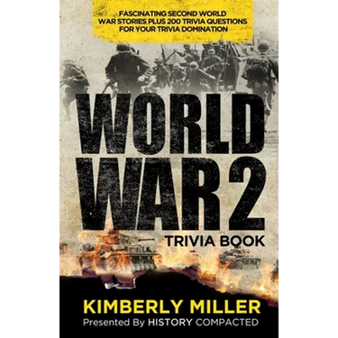 World War 2 Trivia Book: Fascinating Second World War Stories Plus 200+ Trivia Questions for Your Trivia Domination