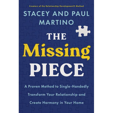 The Missing Piece: A Proven Method to Single-Handedly Transform Your Relationship and Create Harmony in Your Home