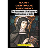 Saint Gertrude the Great: The Remarkable Life & Legacy of Saint Gertrude of Helfta