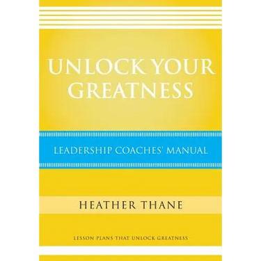 Unlock Your Greatness Leadership Coaches Manual: Lesson Plans that Unlock Greatness