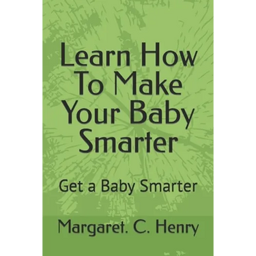 Learn How To Make Your Baby Smarter: Get Baby Smarter