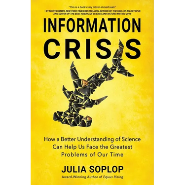 Information Crisis: How a Better Understanding of Science Can Help Us Face the Greatest Problems of Our Time