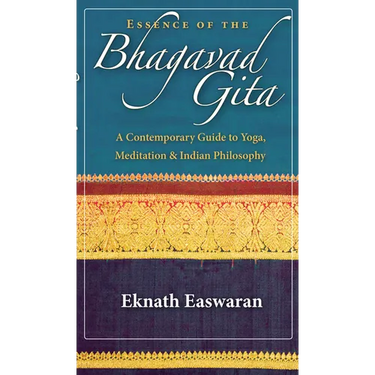 Essence of the Bhagavad Gita: A Contemporary Guide to Yoga, Meditation, and Indian Philosophy