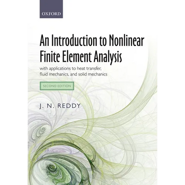 An Introduction to Nonlinear Finite Element Analysis Second Edition: With Applications to Heat Transfer, Fluid Mechanics, and Solid Mechanics