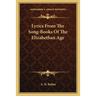 Lyrics From The Song-Books Of The Elizabethan Age