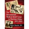 The International Medical Relief Corps in Wartime China, 1937-1945