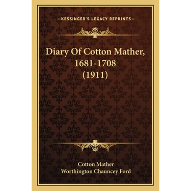 Diary Of Cotton Mather, 1681-1708 (1911)
