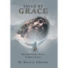 Saved by Grace: Spiritual Poems, Poetry & Short Stories