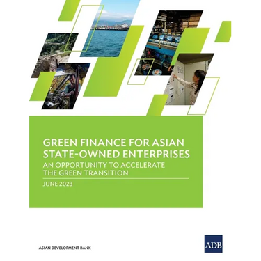 Green Finance for Asian State-Owned Enterprises: An Opportunity to Accelerate the Green Transition