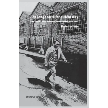 The Long Search for a Third Way: The British Labour Party and the Italian Left Since 1945