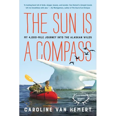 The Sun Is a Compass: My 4,000-Mile Journey Into the Alaskan Wilds