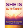 She Is an Overcomer: Real Women, Real Stories - Inspiring You to Overcome Your Challenges