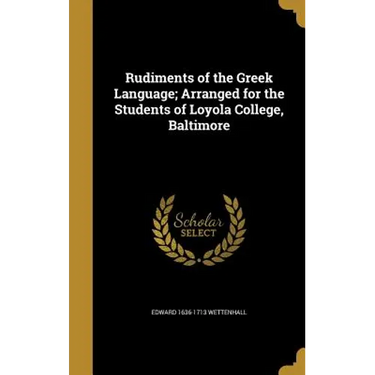 Rudiments of the Greek Language; Arranged for the Students of Loyola College, Baltimore