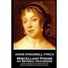 Anne Kingsmill Finch - Miscellany Poems on Several Occasions: "Alas! a woman that attempts the pen, Such an intruder on the rights of men''