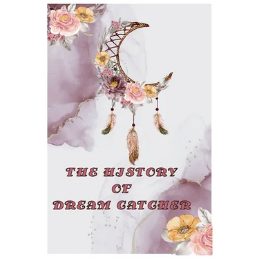 The History of Dream Catcher: Dream Catcher Story