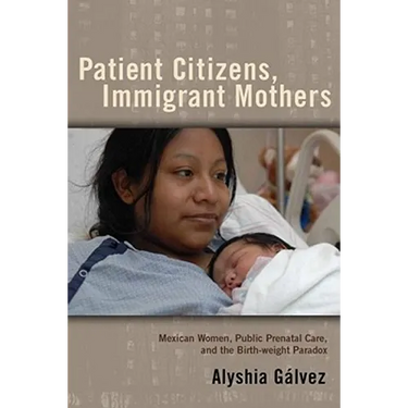 Patient Citizens, Immigrant Mothers: Mexican Women, Public Prenatal Care, and the Birth Weight Paradox