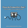 How do Computers See? A Picture Book Intro to Computer Vision